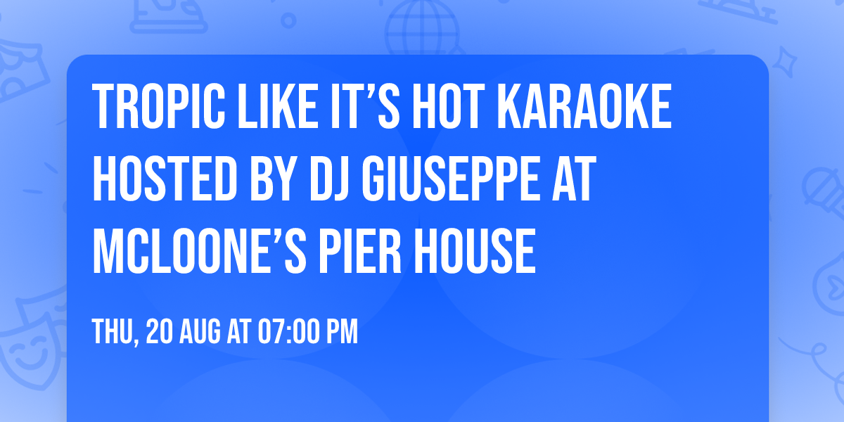 Tropic Like It\u2019s Hot Karaoke Hosted by DJ Giuseppe at McLoone\u2019s Pier House