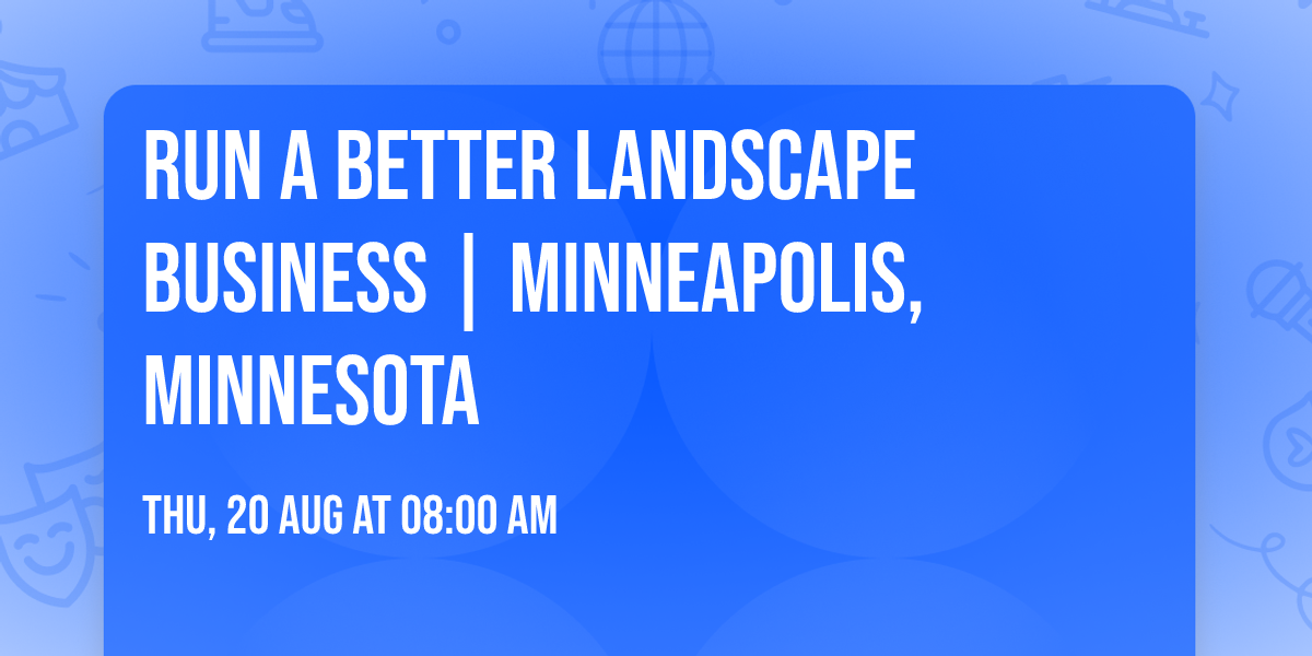 Run a Better Landscape Business | Minneapolis, Minnesota