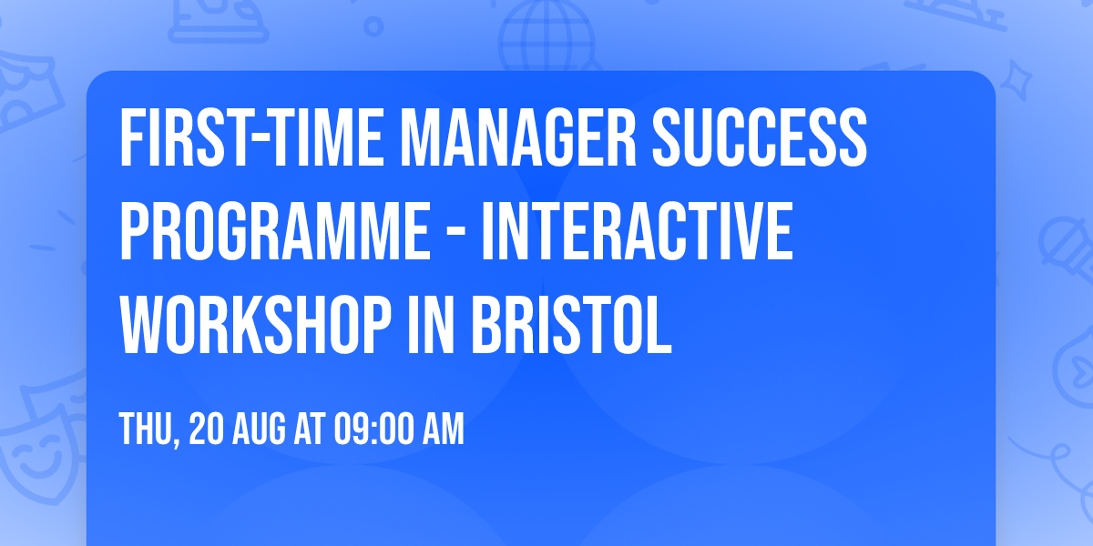 First-Time Manager Success Programme\u00ae - Interactive Workshop in Bristol