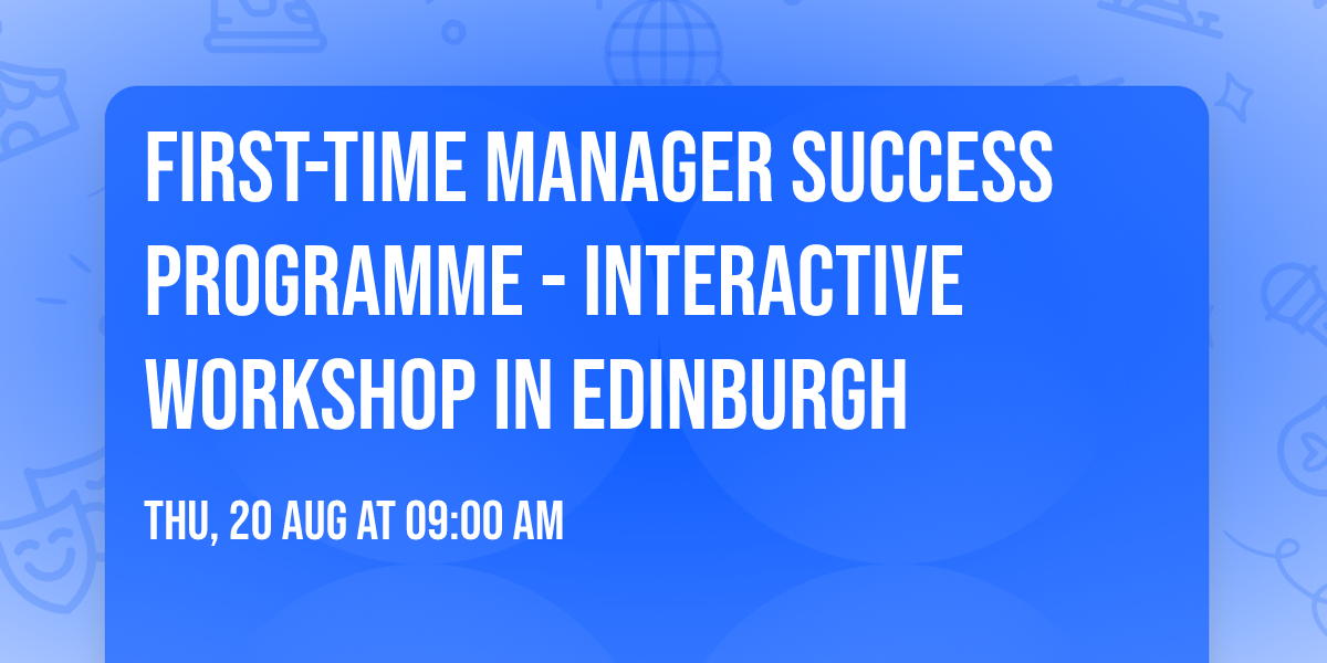 First-Time Manager Success Programme\u00ae - Interactive Workshop in Edinburgh