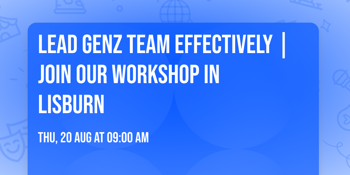 Lead GenZ Team Effectively | Join Our Workshop in Lisburn