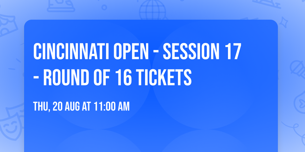 Cincinnati Open - Session 17 - Round of 16 Tickets