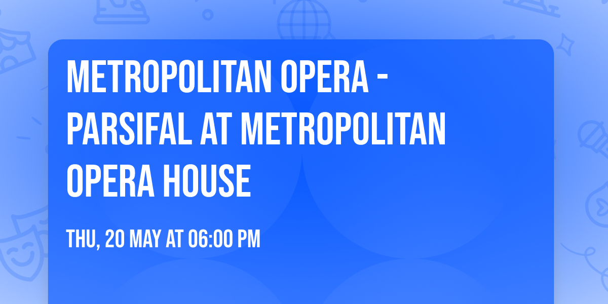 Metropolitan Opera - Parsifal at Metropolitan Opera House