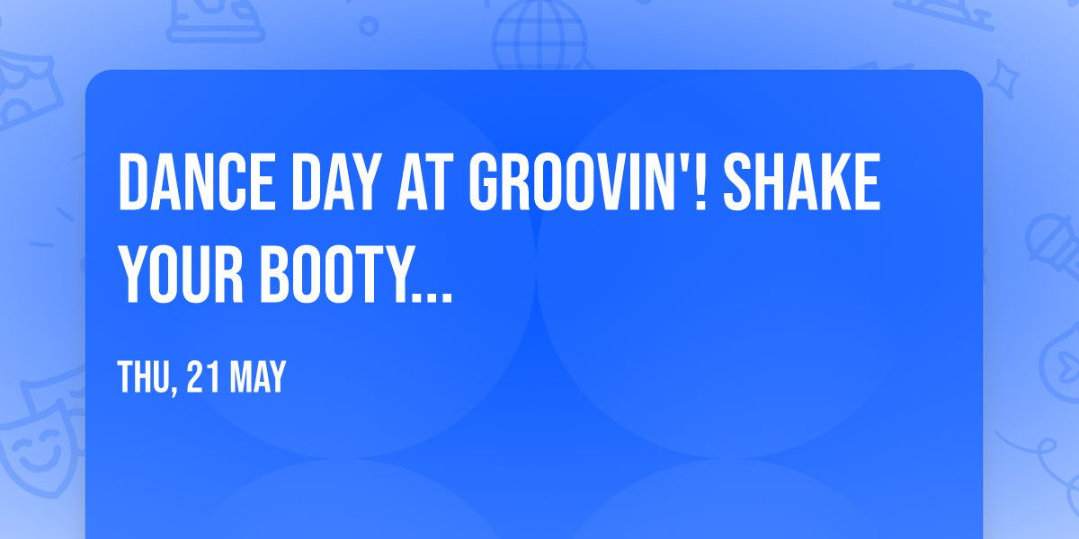 Dance Day at Groovin'! Shake Your Booty...