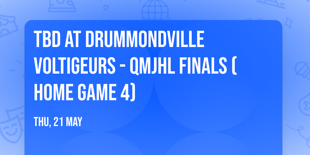 TBD at Drummondville Voltigeurs - QMJHL Finals (Home Game 4)