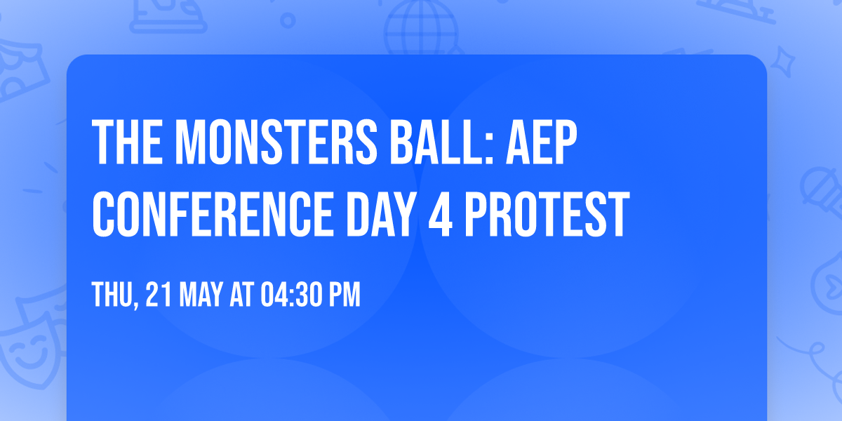 THE MONSTERS BALL: AEP Conference Day 4 Protest 