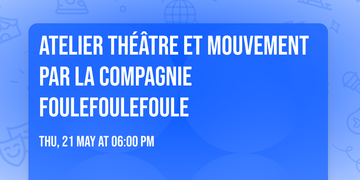 Atelier Th\u00e9\u00e2tre et Mouvement par la Compagnie FouleFouleFoule