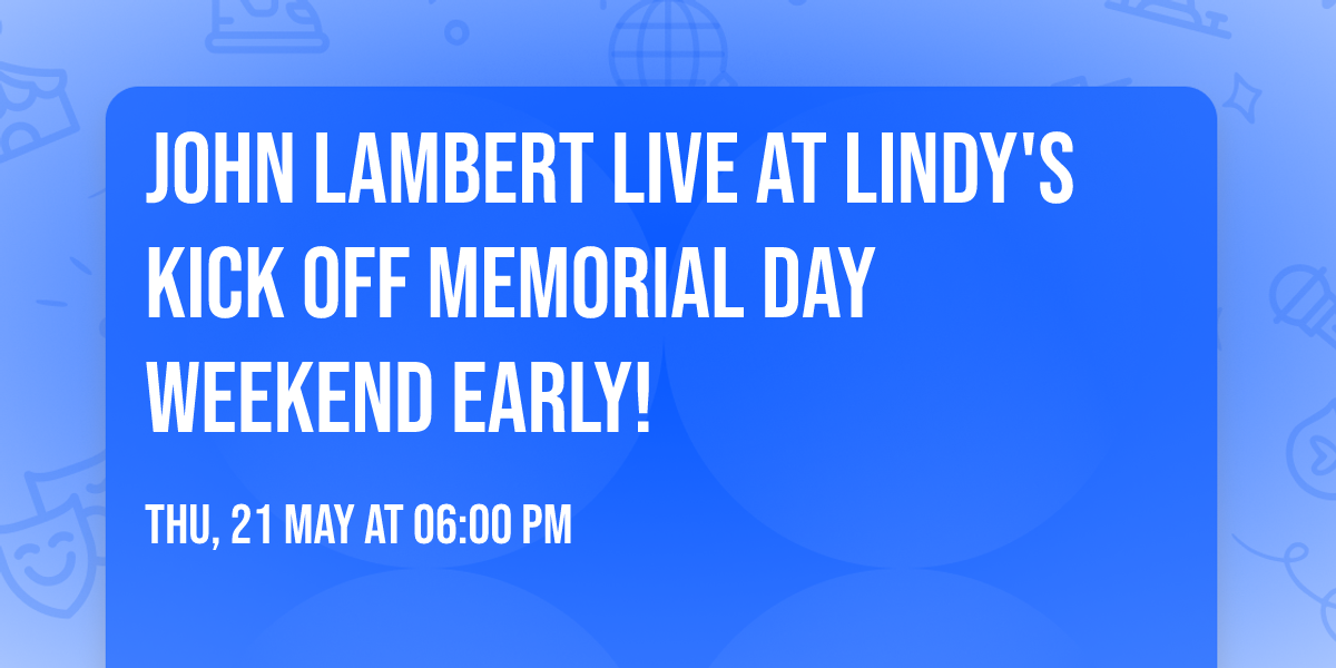 John Lambert Live at Lindy's \ud83c\udfb6Kick Off Memorial Day Weekend Early!