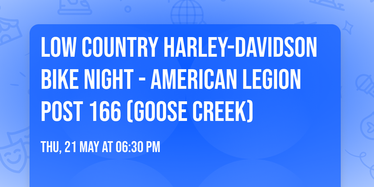 LOW COUNTRY HARLEY-DAVIDSON BIKE NIGHT - AMERICAN LEGION POST 166 (Goose Creek)