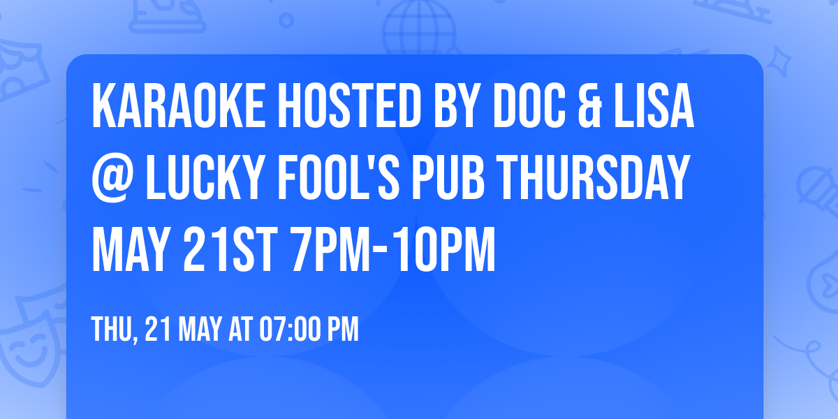 Karaoke Hosted by Doc & Lisa @ Lucky Fool's Pub Thursday May 21st  7pm-10pm 
