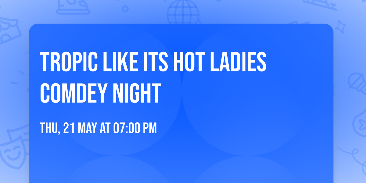 Tropic Like Its Hot Ladies Comdey Night