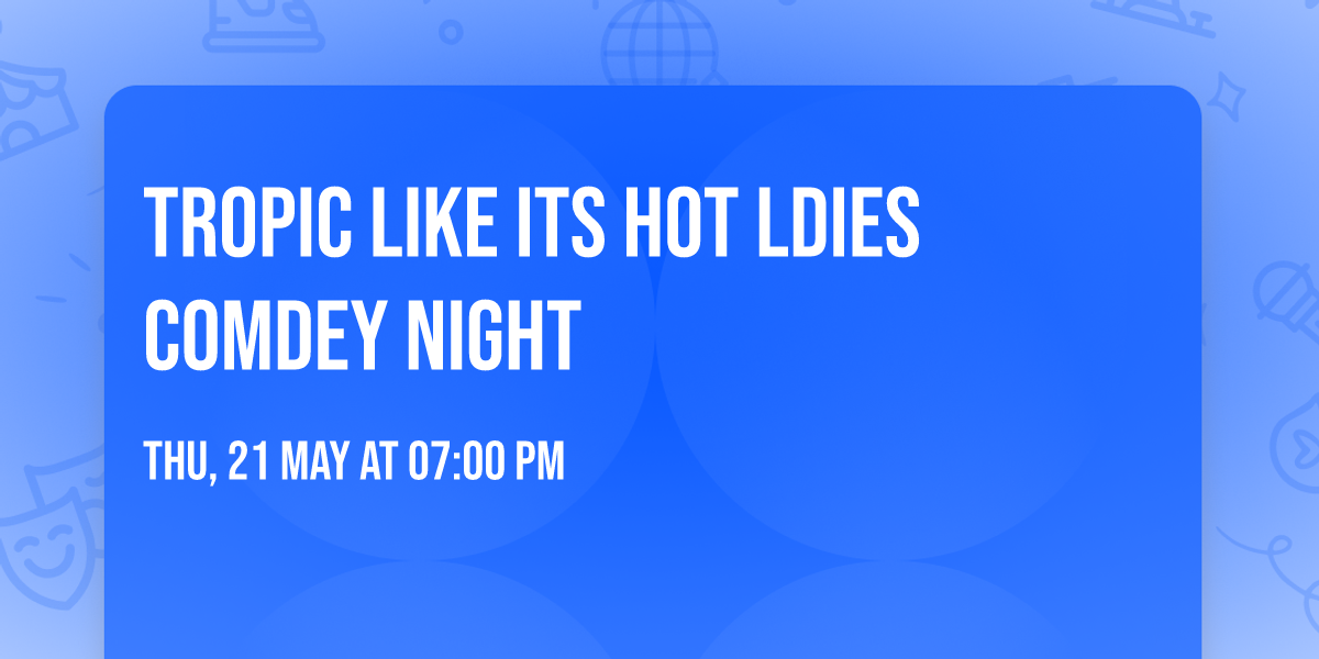 Tropic Like Its Hot Ldies Comdey Night
