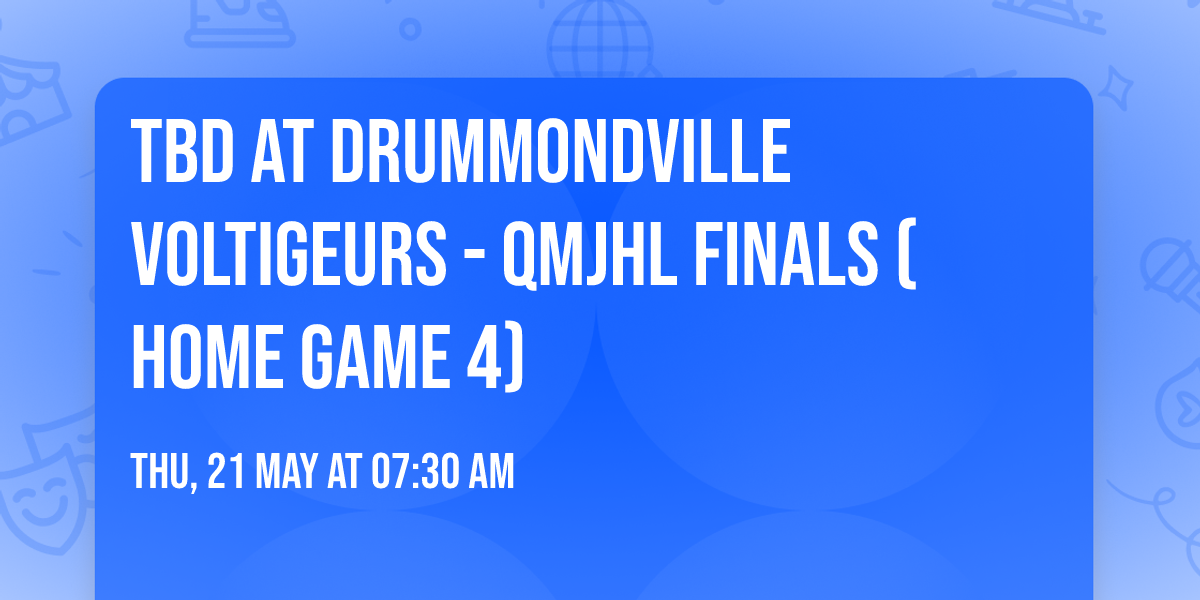 TBD at Drummondville Voltigeurs - QMJHL Finals (Home Game 4)