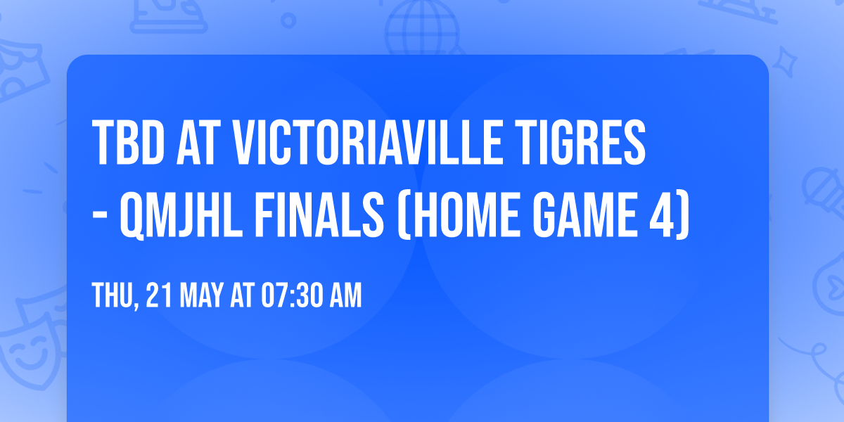 TBD at Victoriaville Tigres - QMJHL Finals (Home Game 4)