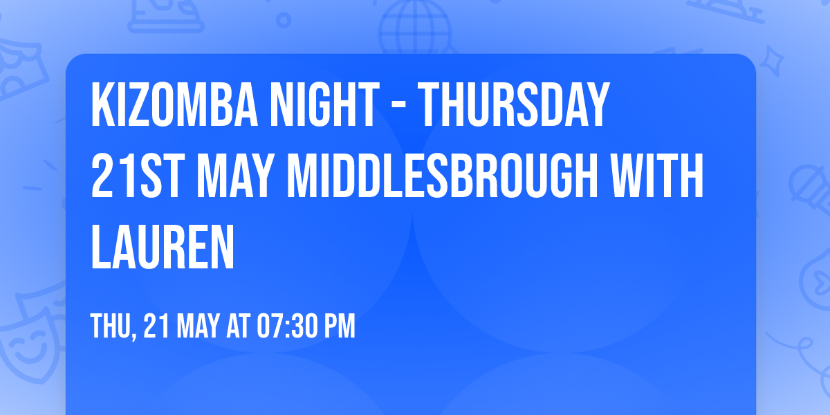 \ud83d\udd25 Kizomba Night - Thursday 21st May Middlesbrough with Lauren \ud83d\udd25 