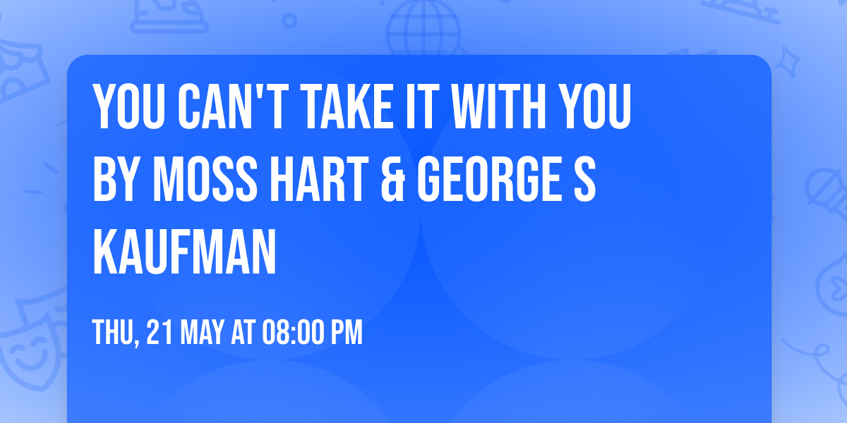 You Can't Take It With You by Moss Hart & George S Kaufman