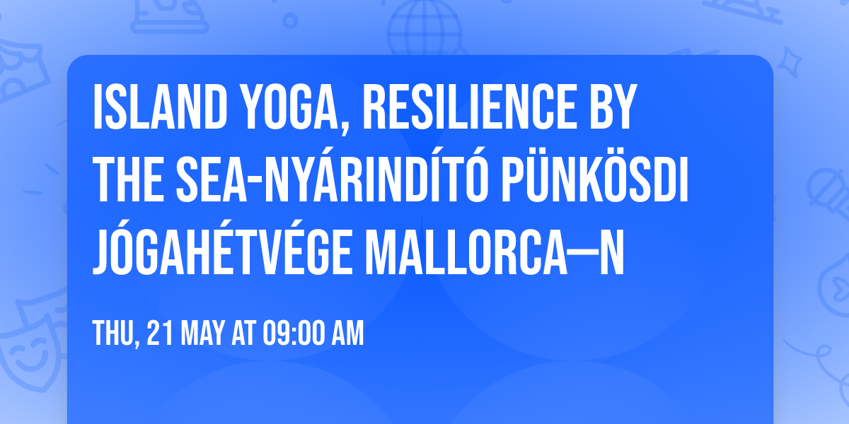 Island Yoga, resilience by the sea-ny\u00e1rind\u00edt\u00f3 p\u00fcnk\u00f6sdi j\u00f3gah\u00e9tv\u00e9ge Mallorca\u2014n