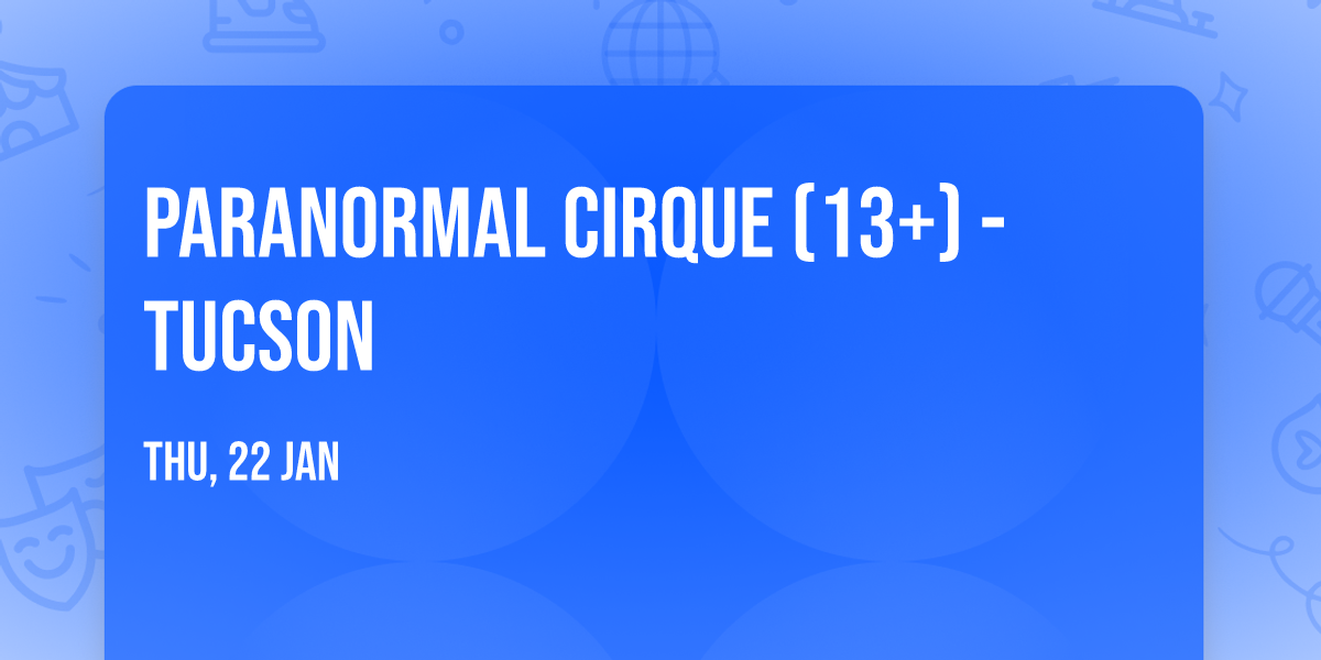 Paranormal Cirque (13+) - Tucson