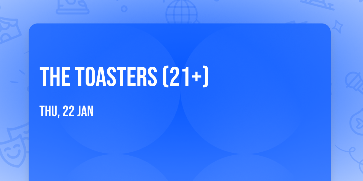 The Toasters (21+)