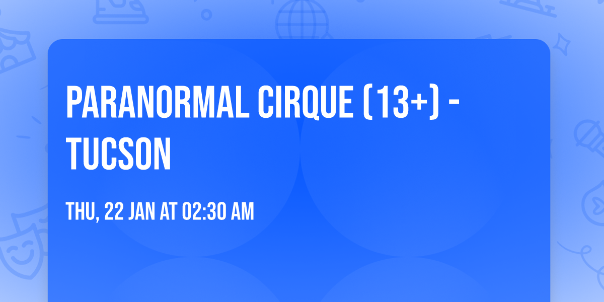 Paranormal Cirque (13+) - Tucson