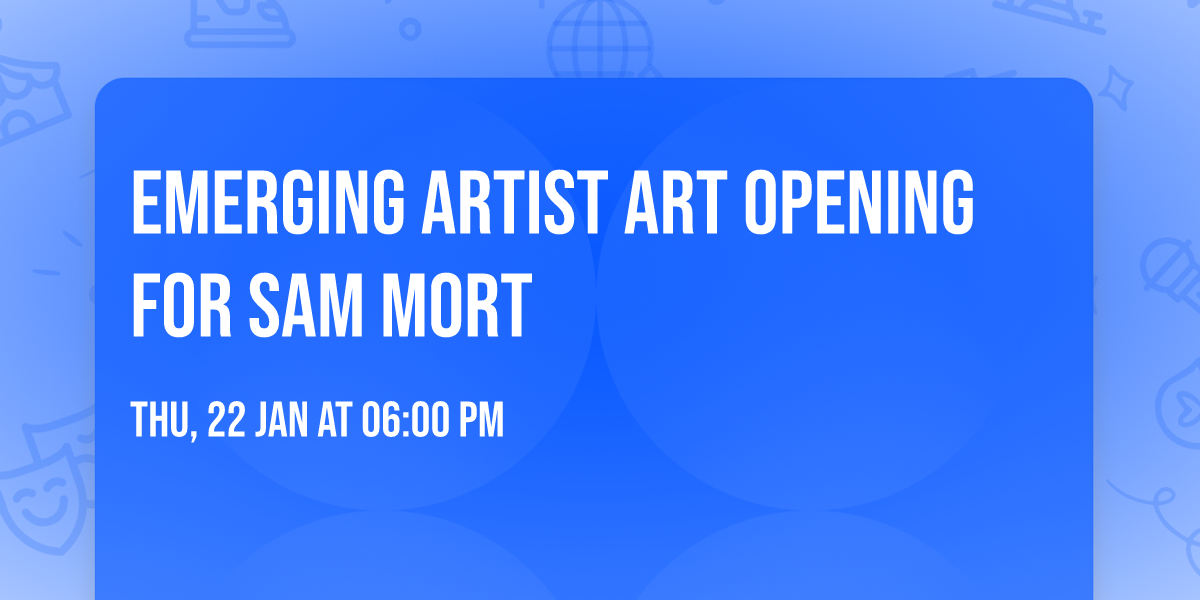 Emerging Artist Art Opening for Sam Mort