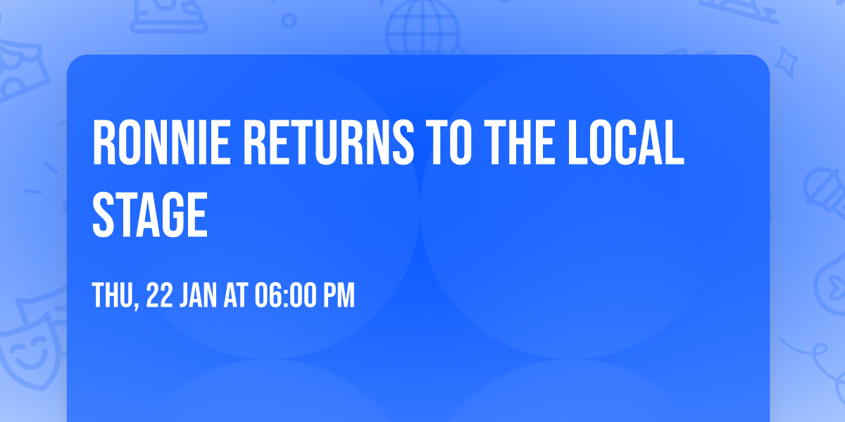 RONNIE RETURNS TO THE LOCAL STAGE