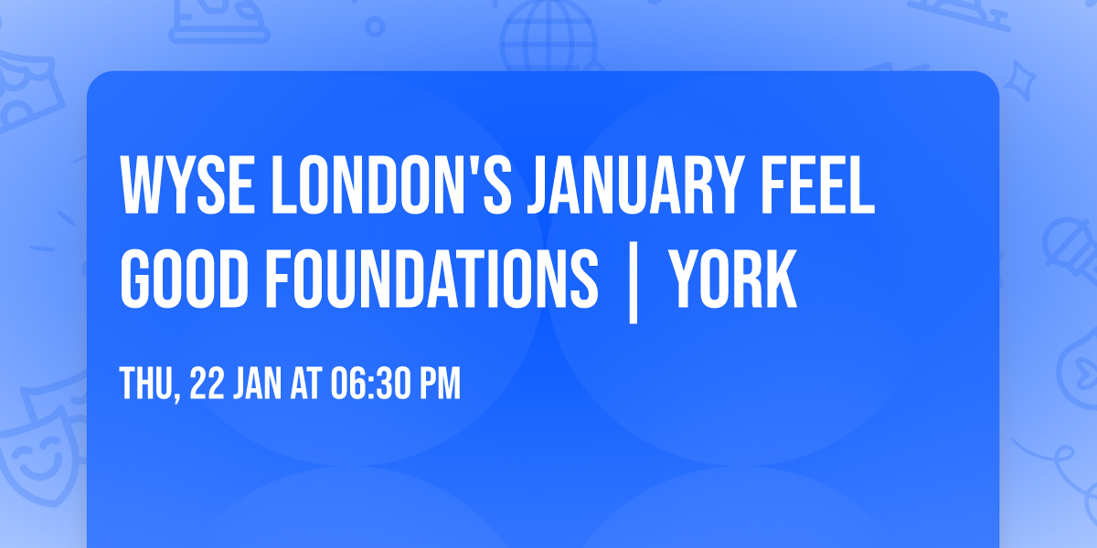 Wyse London's January Feel Good Foundations | York