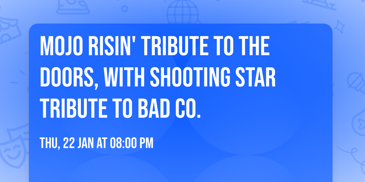 Mojo Risin' Tribute to The Doors, with Shooting Star Tribute to Bad Co.