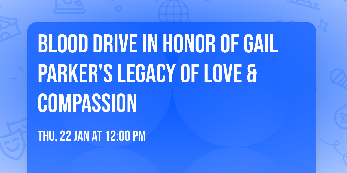 Blood Drive in Honor of Gail Parker's Legacy of Love & Compassion