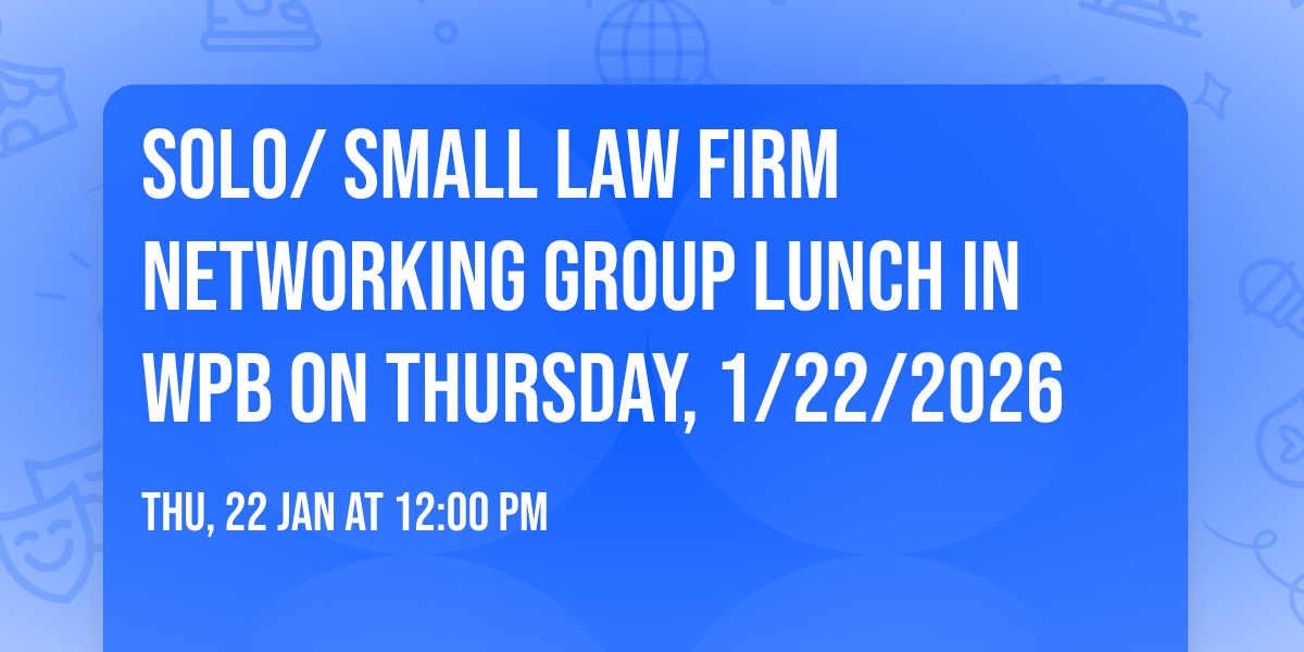 Solo\/ Small Law Firm Networking Group lunch in WPB on Thursday, 1\/22\/2026