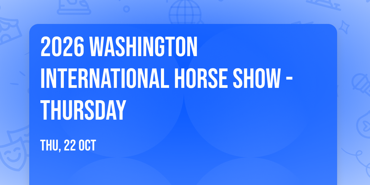 2026 Washington International Horse Show - Thursday