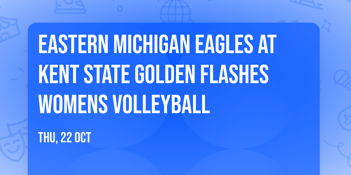 Eastern Michigan Eagles at Kent State Golden Flashes Womens Volleyball