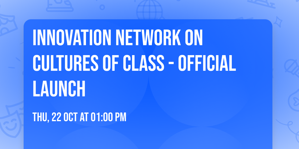 Innovation Network on Cultures of Class - Official Launch
