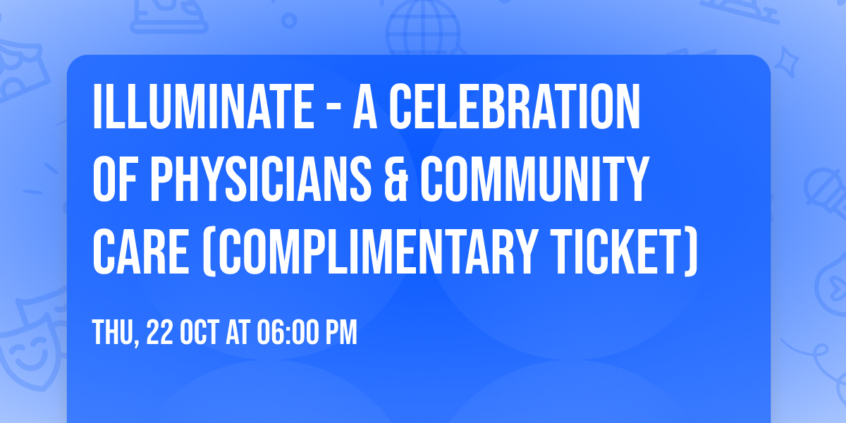 Illuminate - A Celebration of Physicians & Community Care (Complimentary Ticket)