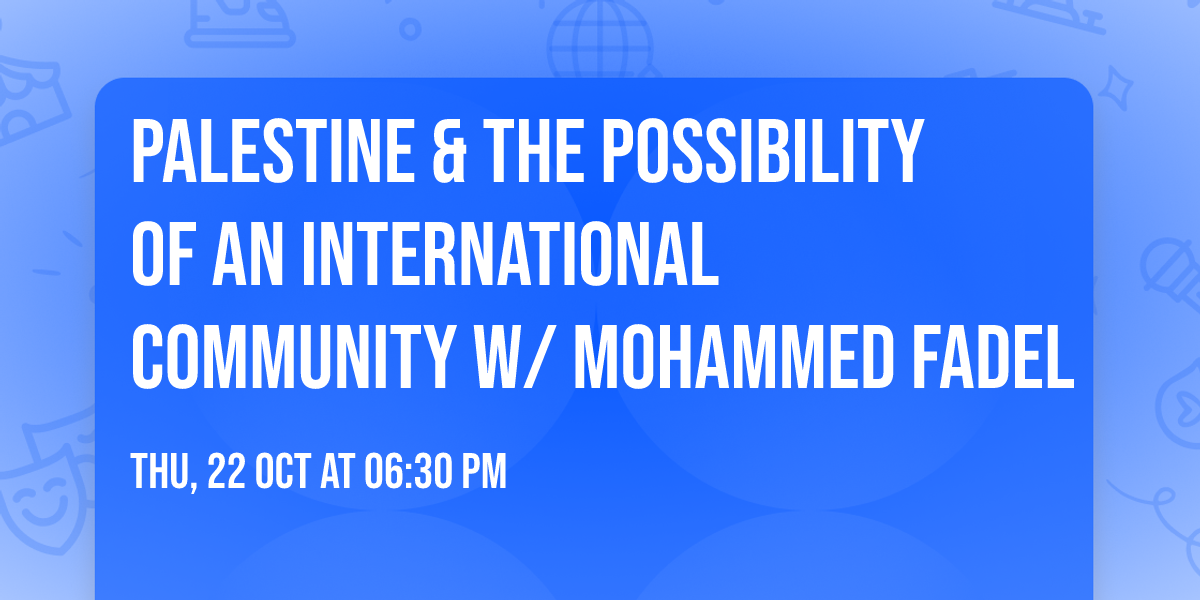 Palestine & the Possibility of an International Community w\/ Mohammed Fadel