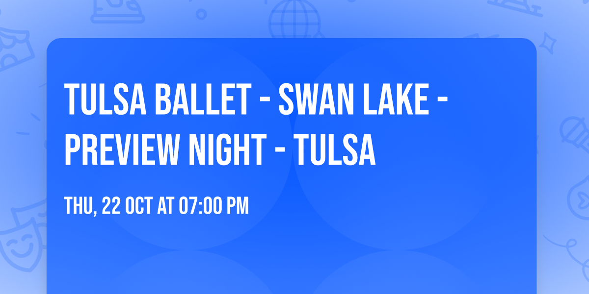 Tulsa Ballet - Swan Lake - Preview Night - Tulsa