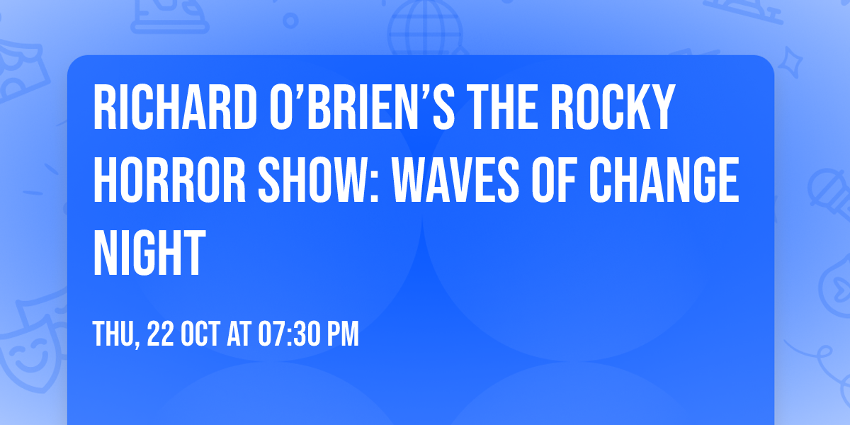 Richard O\u2019Brien\u2019s The Rocky Horror Show: Waves of Change Night