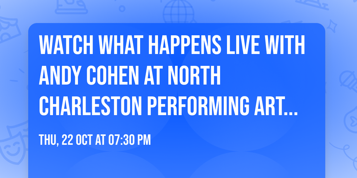 Watch What Happens Live with Andy Cohen at North Charleston Performing Arts Center
