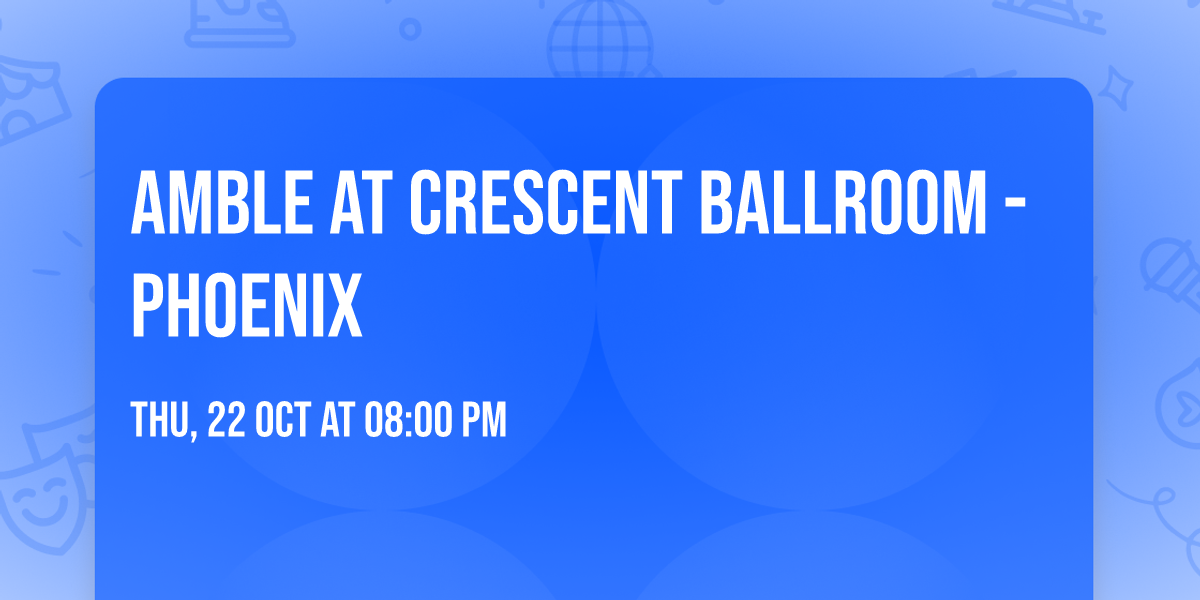 Amble at Crescent Ballroom - Phoenix