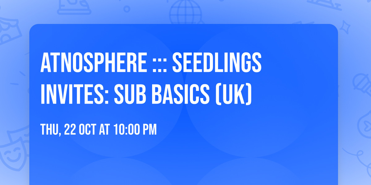 Atnosphere ::: Seedlings invites: Sub Basics (UK)