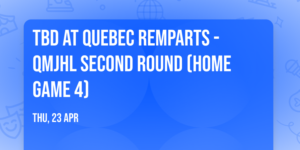 TBD at Quebec Remparts - QMJHL Second Round (Home Game 4)
