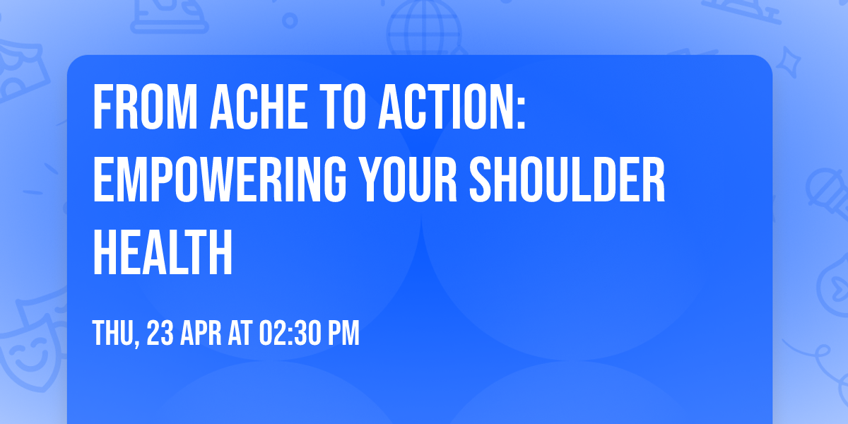 From Ache to Action: Empowering Your Shoulder Health
