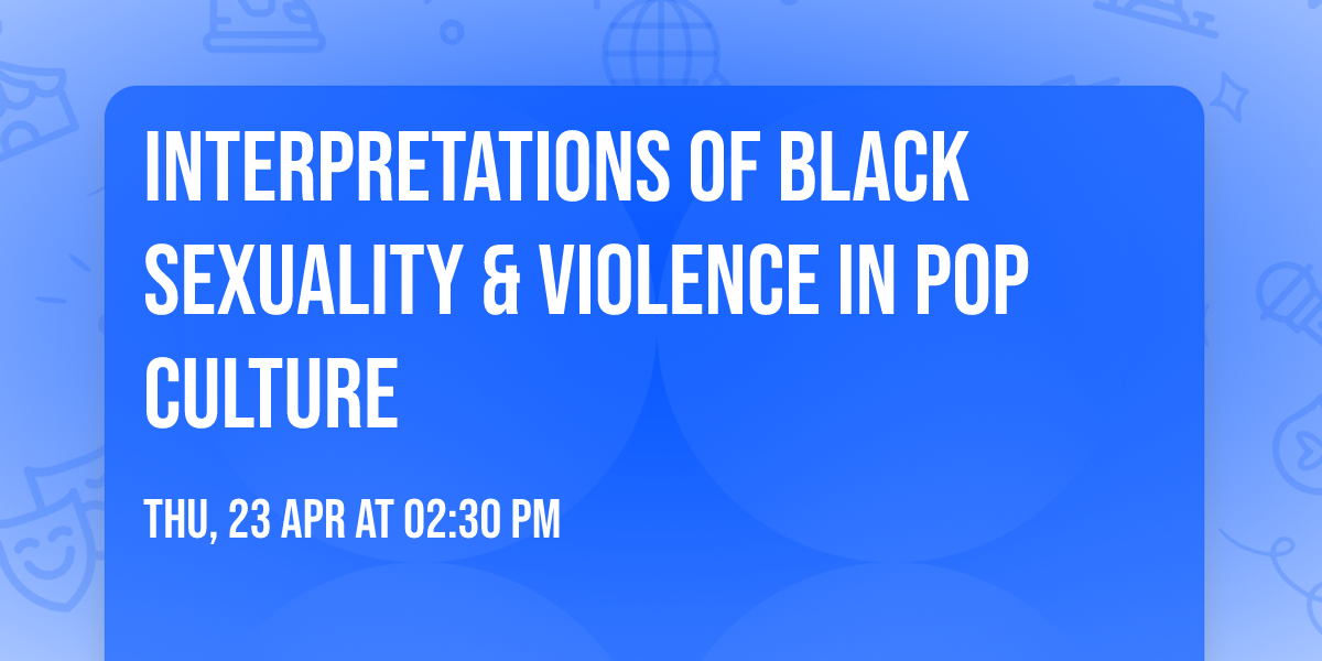 Interpretations of Black Sexuality & Violence in Pop Culture