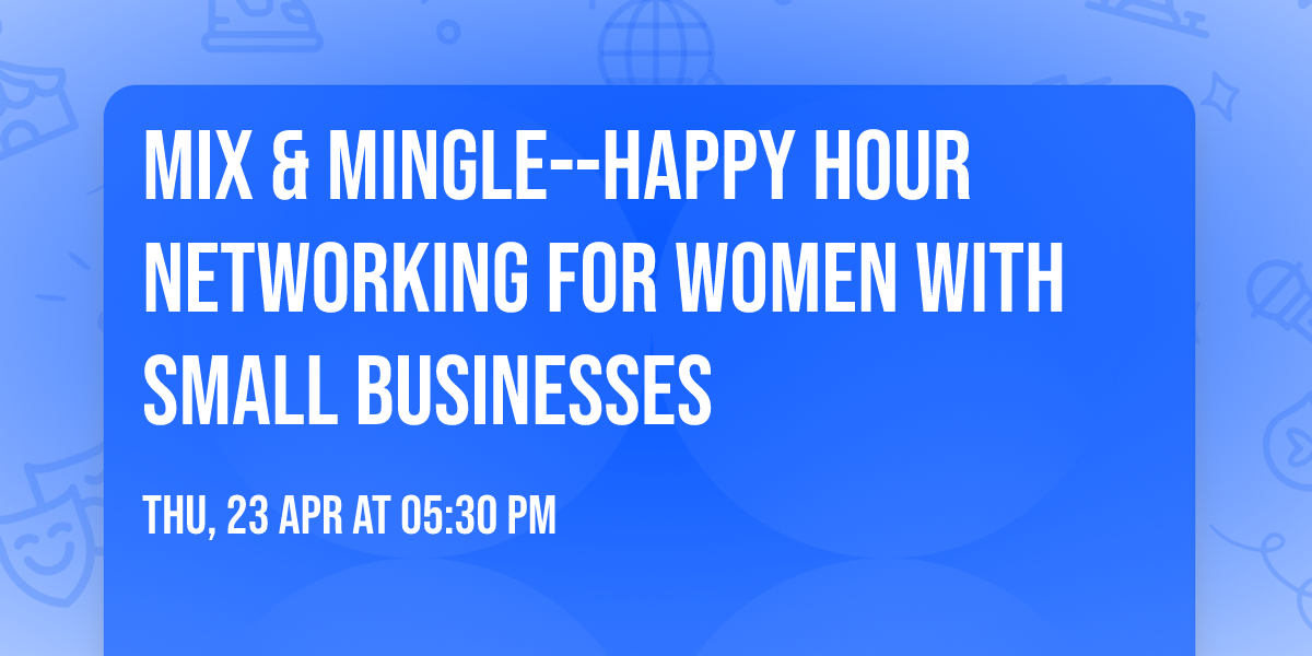 Mix & Mingle--Happy Hour Networking for Women with Small Businesses