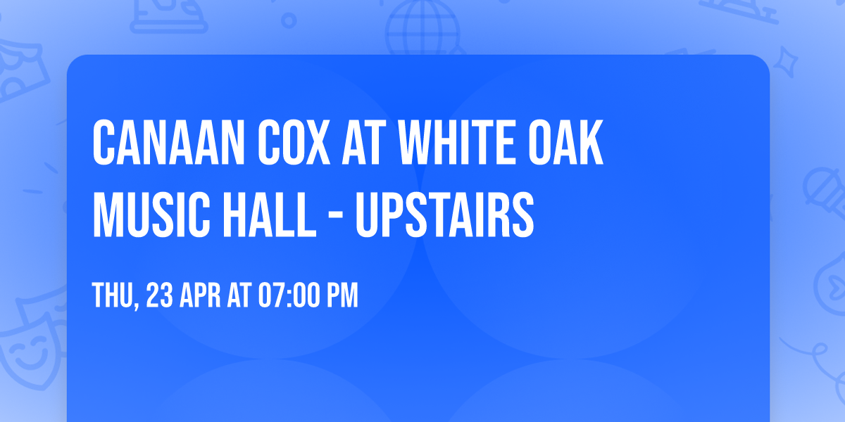 Canaan Cox at White Oak Music Hall - Upstairs
