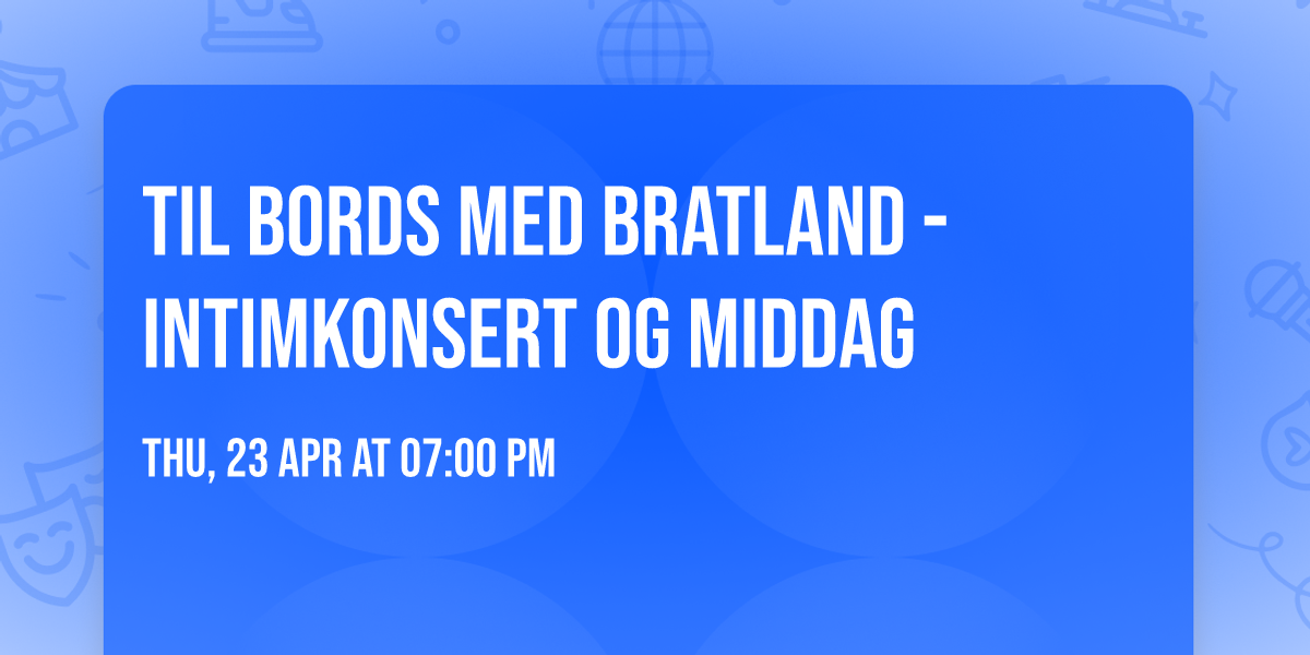 TIL BORDS MED BRATLAND - Intimkonsert og middag