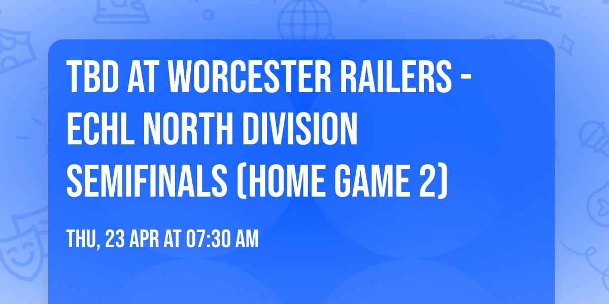 TBD at Worcester Railers - ECHL North Division Semifinals (Home Game 2)