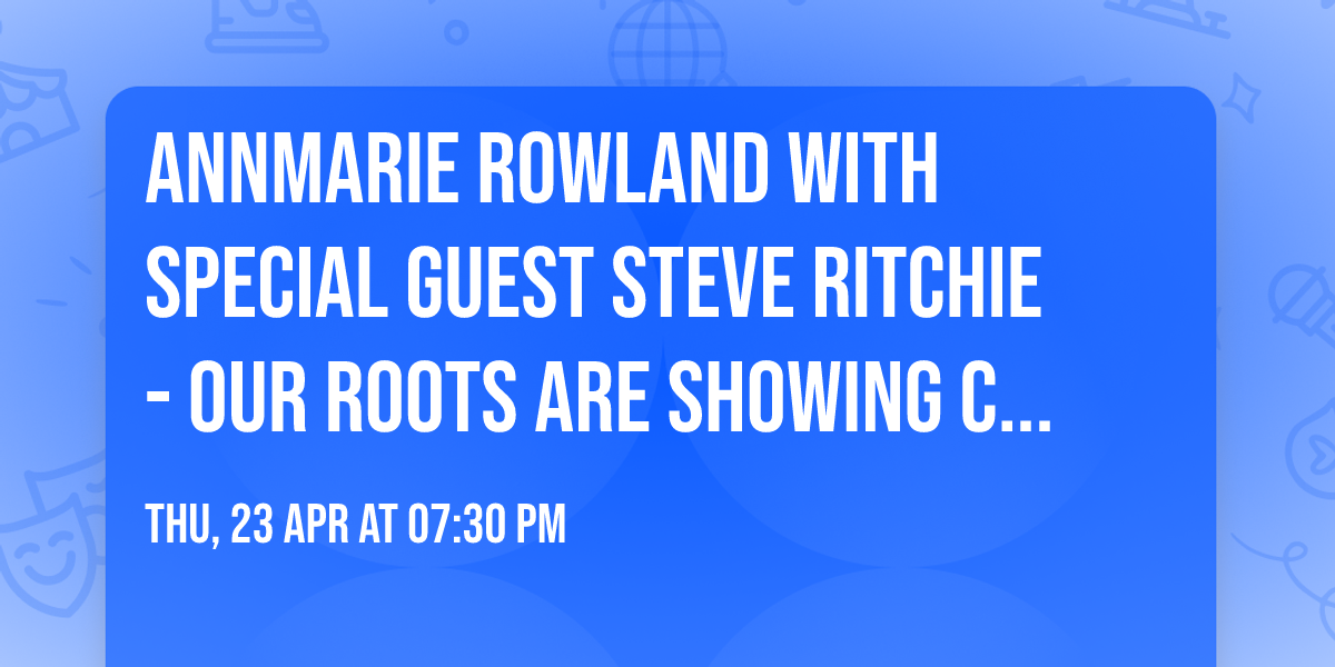 AnnMarie Rowland with Special Guest Steve Ritchie - Our Roots Are Showing Concert