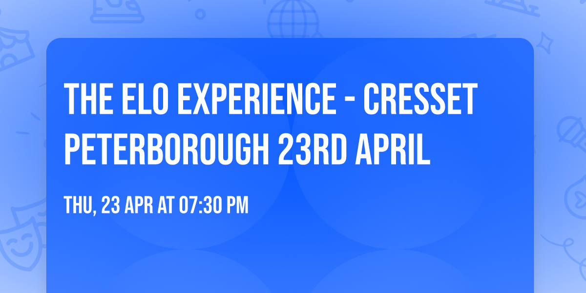 The ELO Experience - Cresset Peterborough 23rd April 