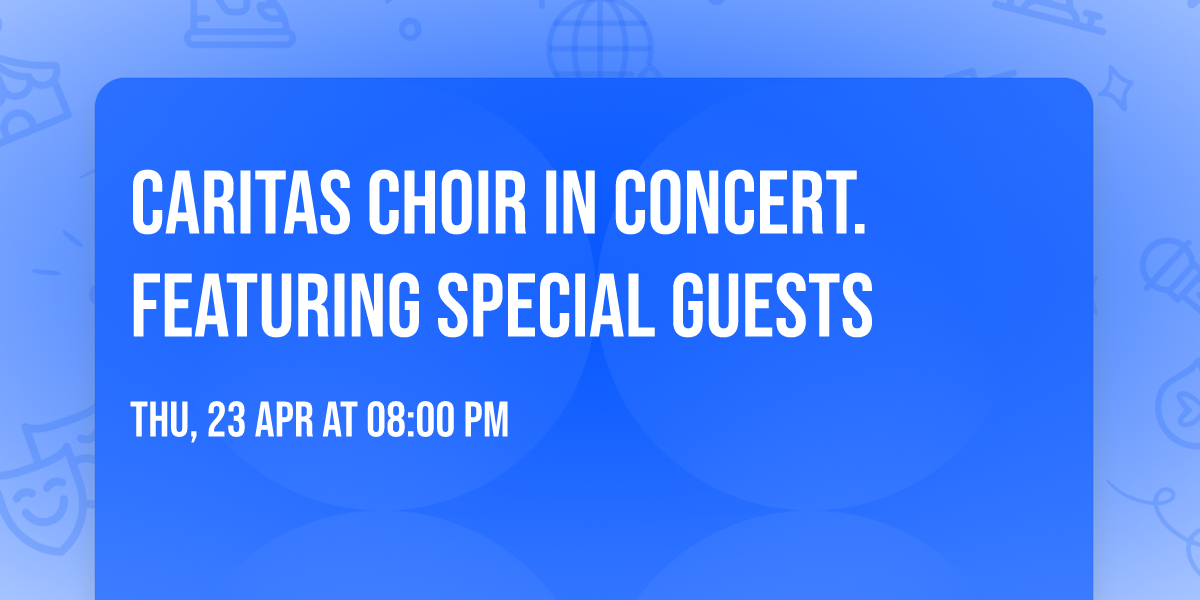 Caritas Choir in Concert.  Featuring special guests  